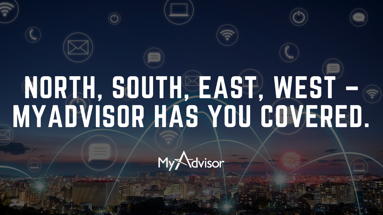 North, South, East, West – MyAdvisor Has You Covered