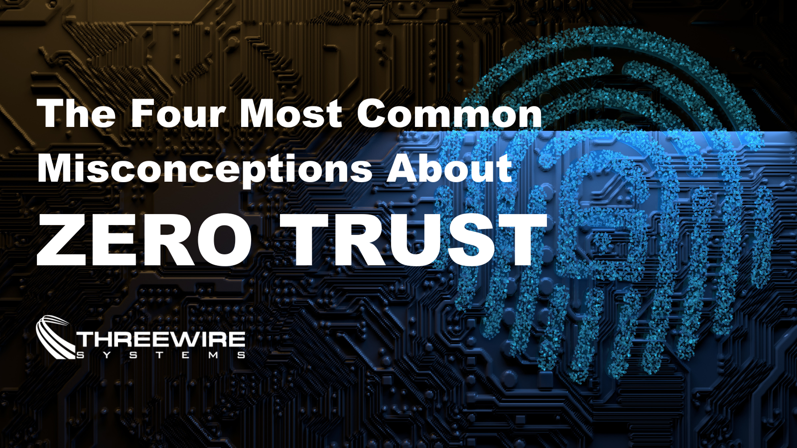 The Four Most Common Misconceptions About Zero Trust